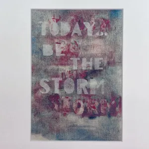 today, be the storm - painted art print collection